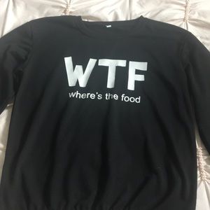 Wtf (where’s the food) thin sweatshirt